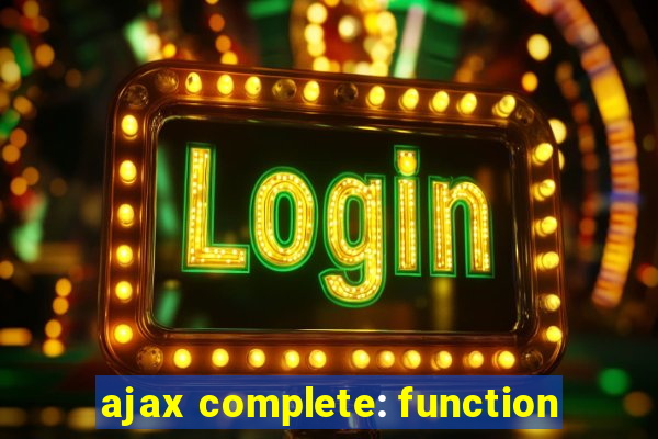 ajax complete: function